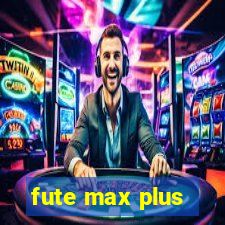 fute max plus